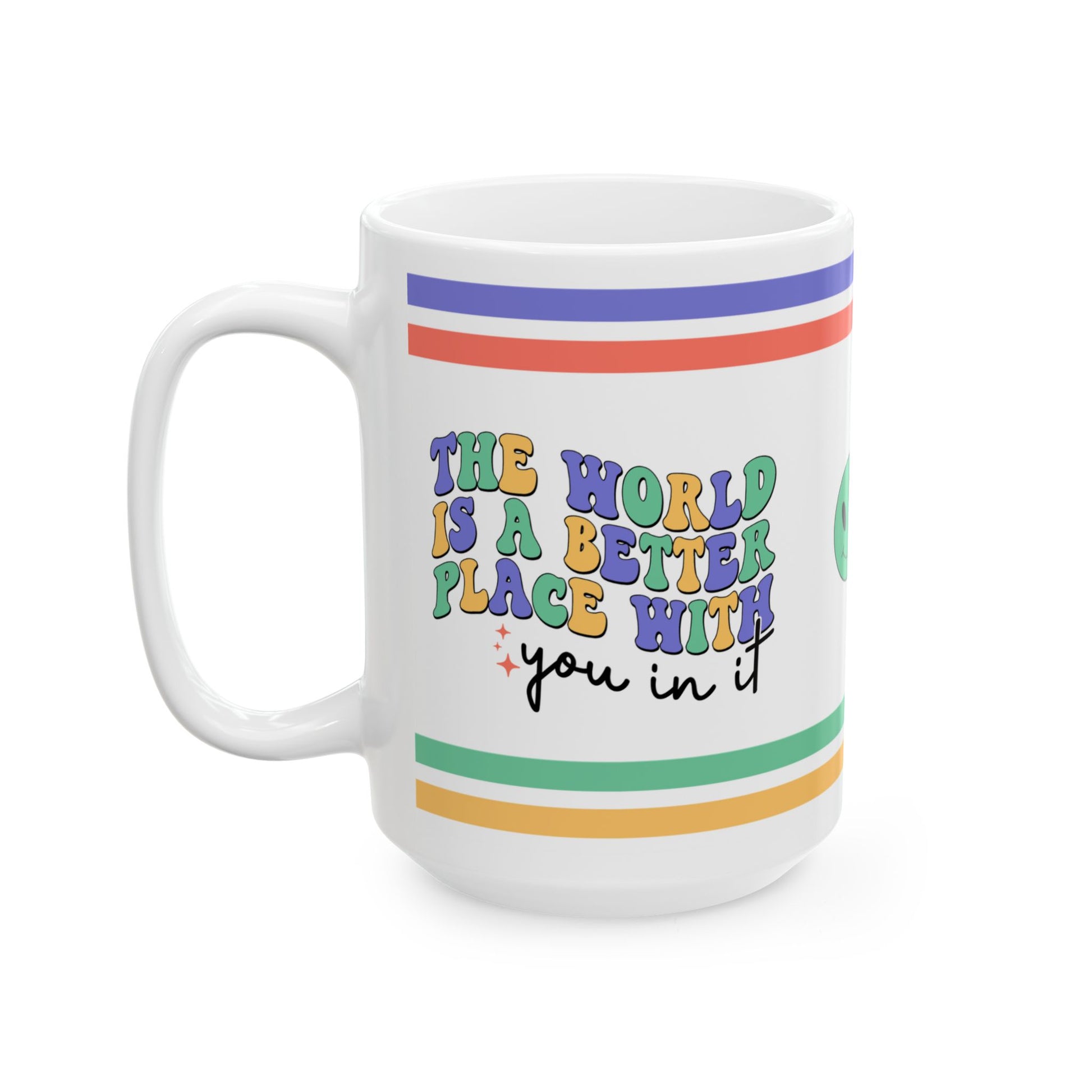The World Is A Better Place With You In It Ceramic Mug, (11oz, 15oz)
