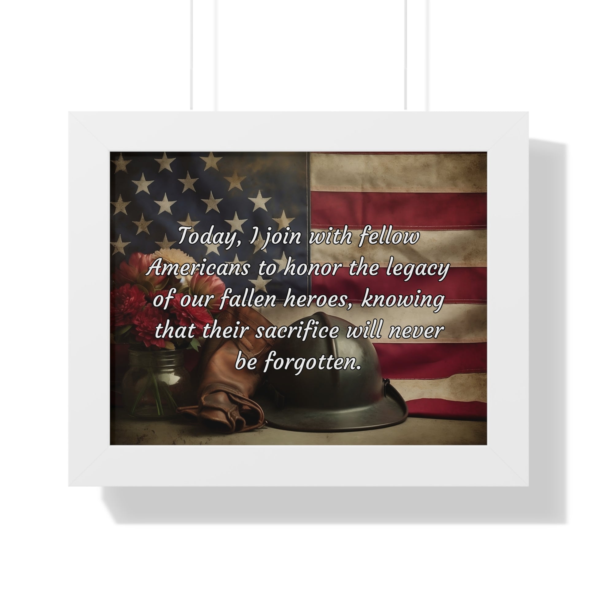 Today, I join with fellow Americans to honor the legacy of our fallen heroes, knowing that their sacrifice will never be forgotten - Memorial Day Framed Horizontal Poster