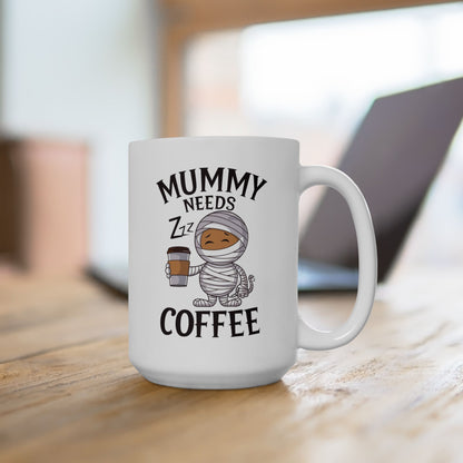 Mummy Needs Coffee Ceramic Mug, (11oz, 15oz)