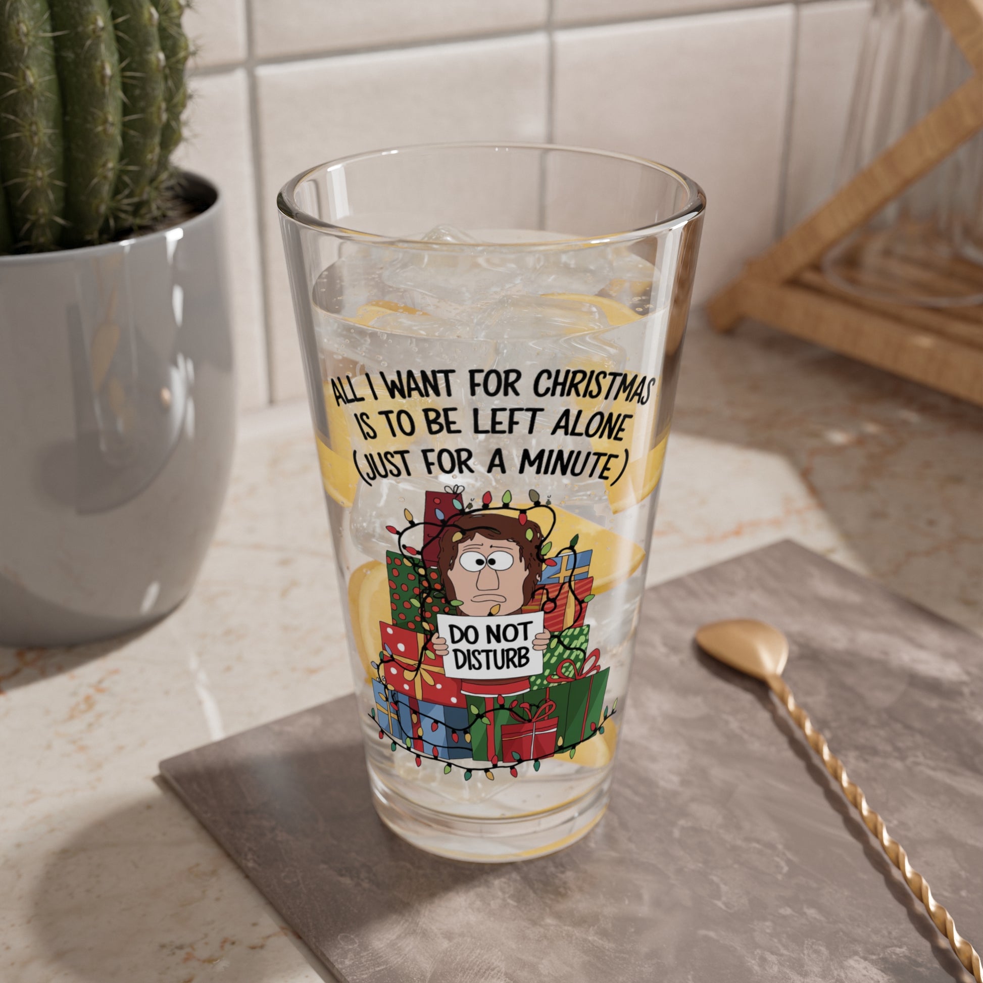 All I Want For Christmas Is To Be Left Alone, Christmas Pint Glass, 16oz