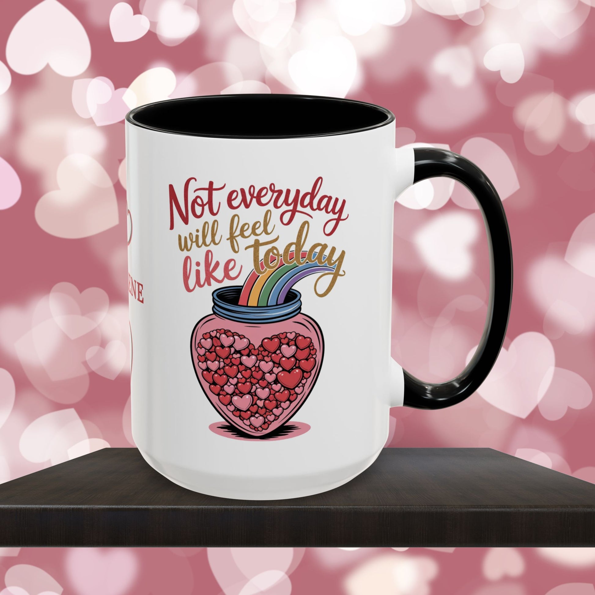Not Everyday Will Feel Like Today: Personalized Valentine's Day Affirmation Mug – Inspiring Positivity and Emotional Wellness, 11oz or 15oz