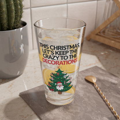This Christmas, Let's Keep The Crazy To The Decorations, Christmas Pint Glass, 16oz