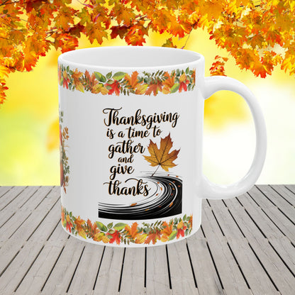 Thanksgiving is a time to gather and give thanks - Thanksgiving Ceramic Mug (11, 15oz)