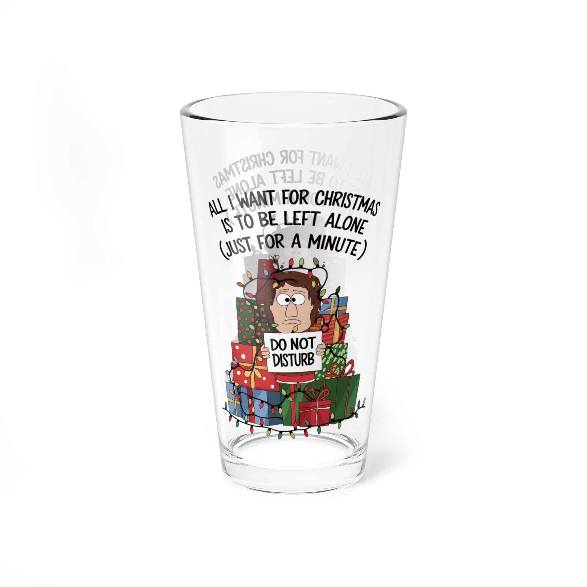 All I Want For Christmas Is To Be Left Alone, Christmas Pint Glass, 16oz