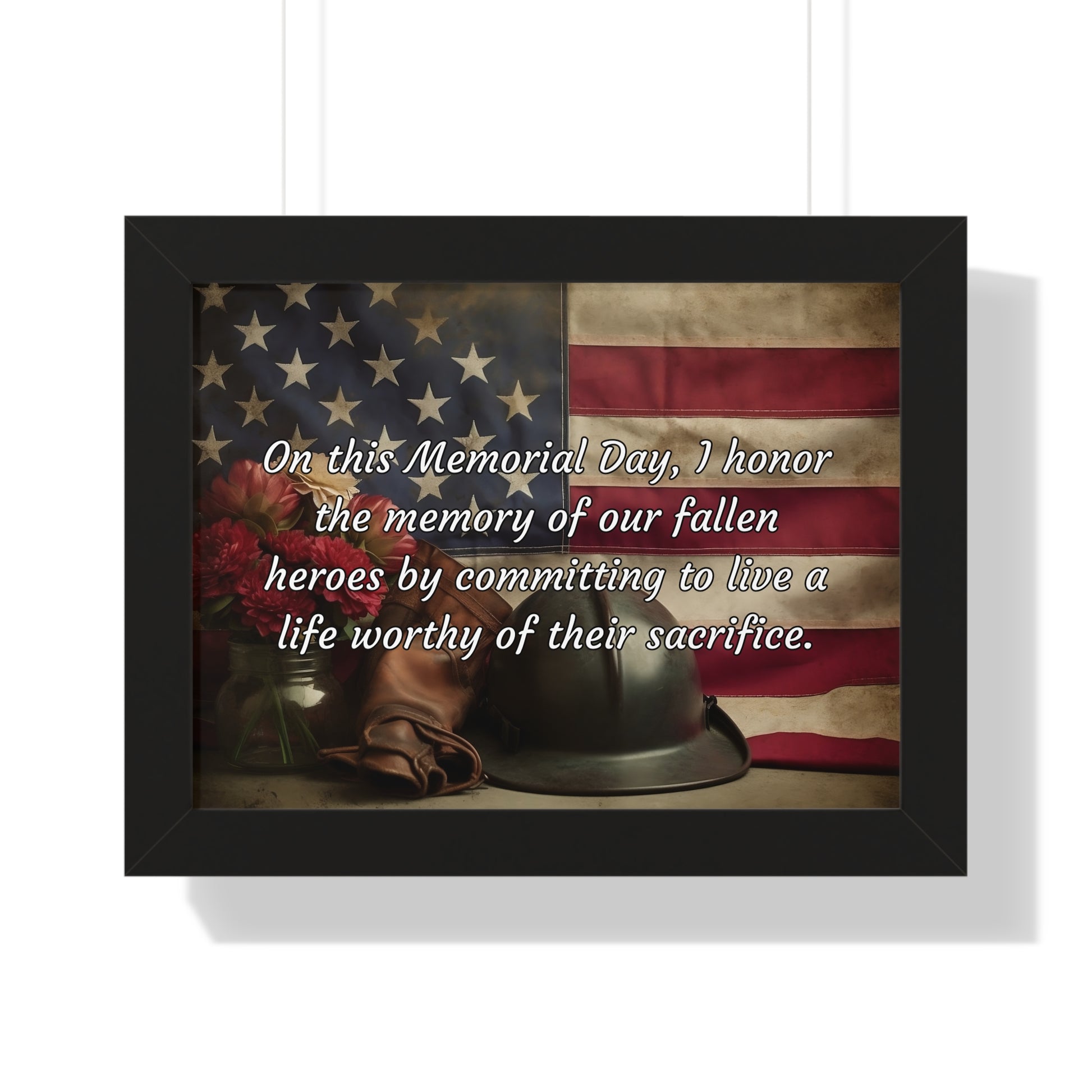 On this Memorial Day, I honor the memory of our fallen heroes by committing to live a life worthy of their sacrifice - Memorial Day Framed Horizontal Poster