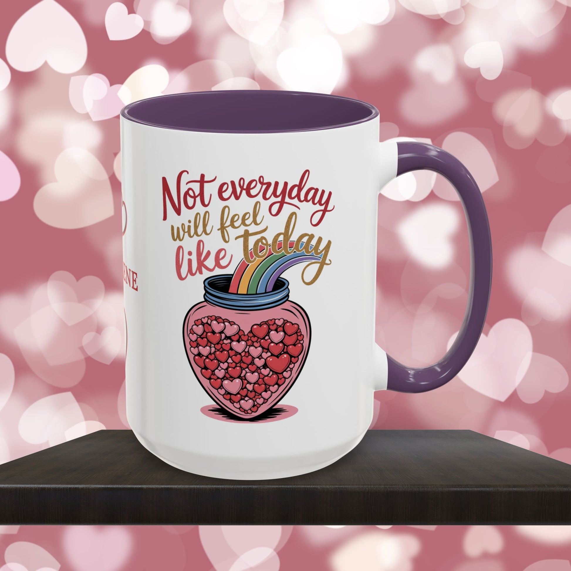 Not Everyday Will Feel Like Today: Personalized Valentine's Day Affirmation Mug – Inspiring Positivity and Emotional Wellness, 11oz or 15oz