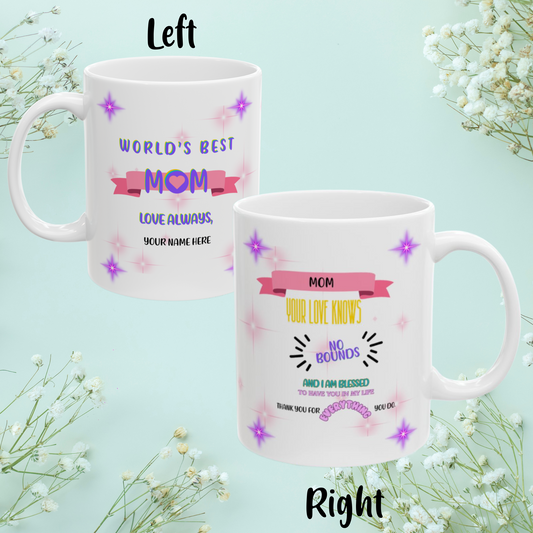 Mom Your Love Knows No Bounds... Personalized World's Best Mom Ceramic Mug, (11oz, 15oz), WBM7