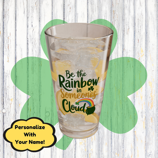 Be The Rainbow In Someones Cloud: Personalized St. Patrick's Day Pint Glass - Customizable Name for Happiness and Positivity
