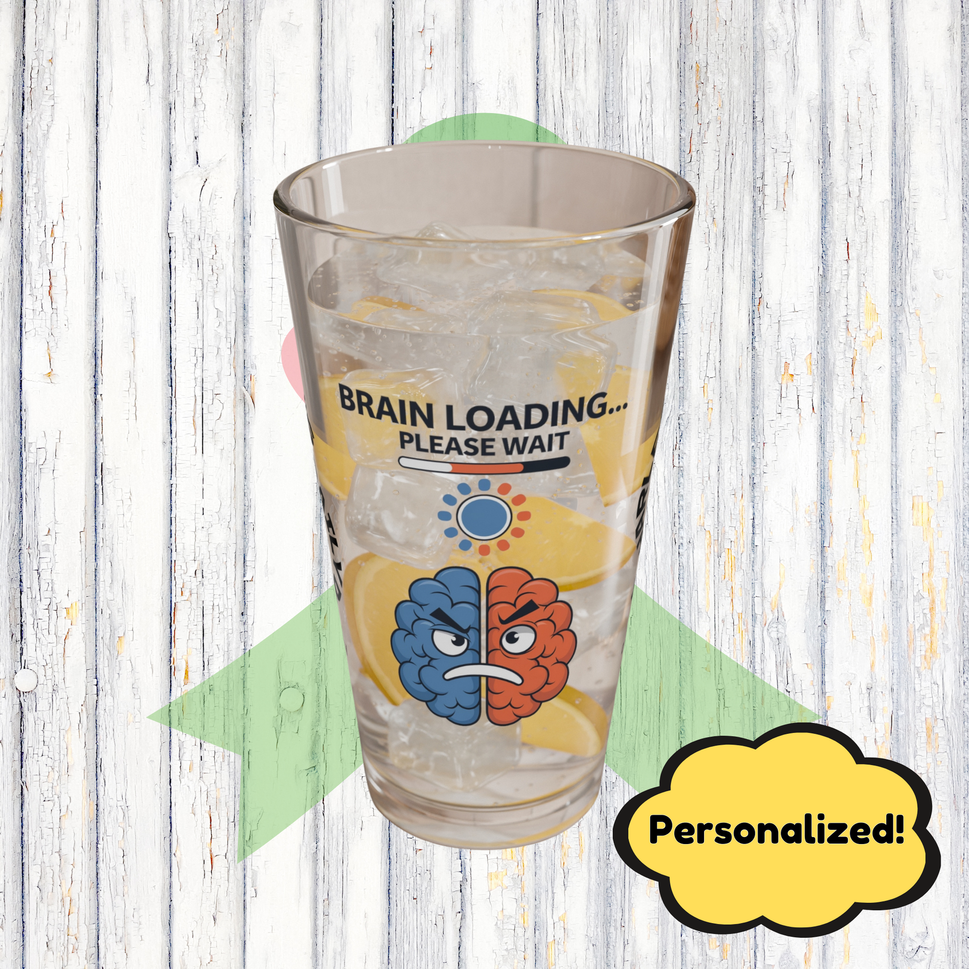 "Brain Loading... Please Wait" personalized funny pint glass with humor, attitude, and positive vibes.
