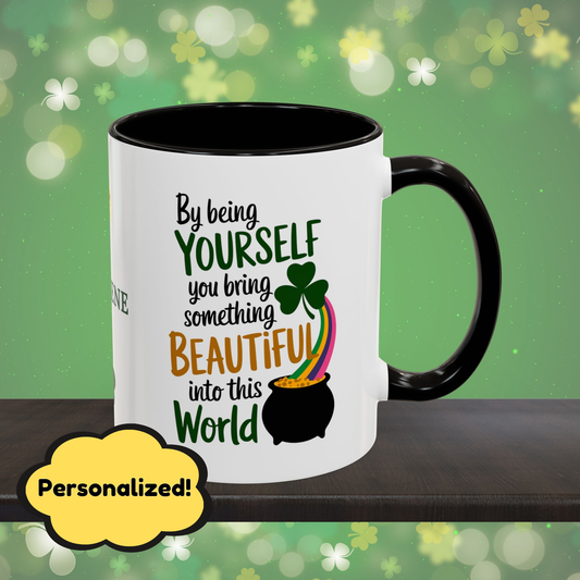 By Being Yourself You Bring Something Beautiful Into This World: Personalized St. Patrick's Day Mug - Add Your Name & Celebrate Strength and Positivity