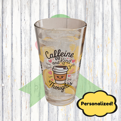 "Caffeine And Kind Thoughts" personalized funny pint glass with humor and daily doses of self-care and positivity.