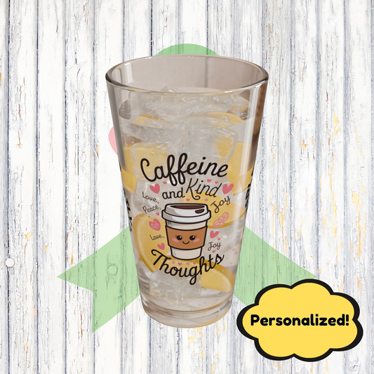 "Caffeine And Kind Thoughts" personalized funny pint glass with humor and daily doses of self-care and positivity.