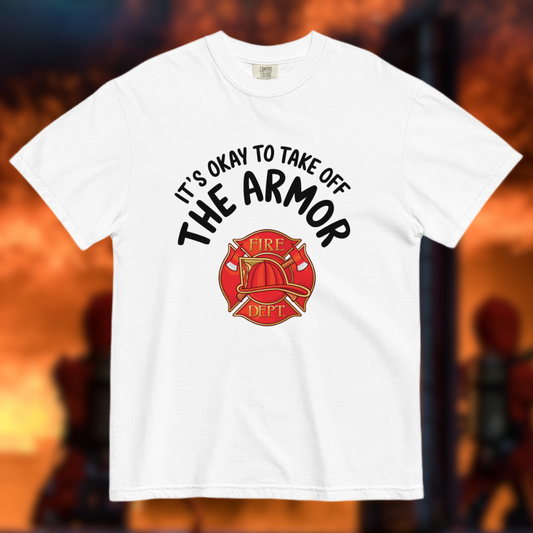 Its Okay To Take Off The Armor, Firefighter - Comfort Colors heavyweight t-shirt