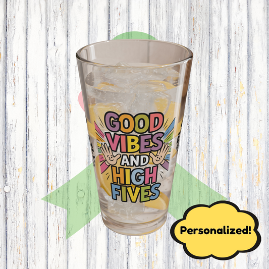 "Good Vibes And High Fives" personalized funny pint glass with attitude and a daily dose of positivity and humor.