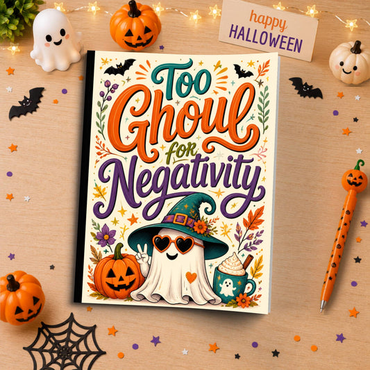Too Ghoul for Negativity Halloween Themed Notebook