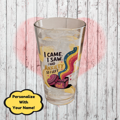 I Came. I Saw. I Had Anxiety So I Left: Personalized Valentine's Day Affirmation Pint Glass – Valentine's Day Self-Care Gift, Mindful Positivity Drinkware