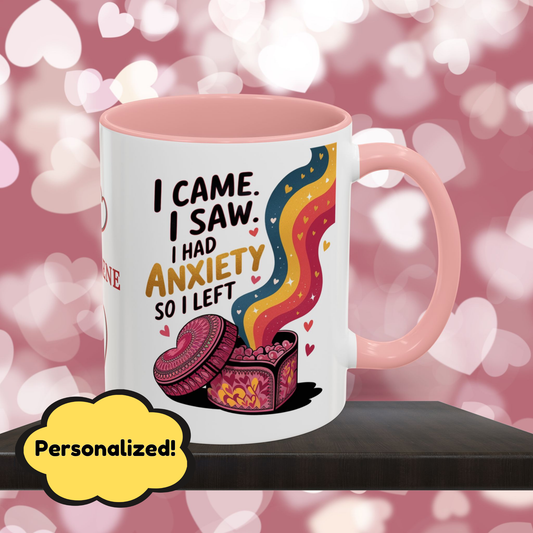 I Came. I Saw. I Had Anxiety So I Left: Personalized Valentine's Day Affirmation Mug – Inspiring Positivity and Emotional Wellness, 11oz or 15oz