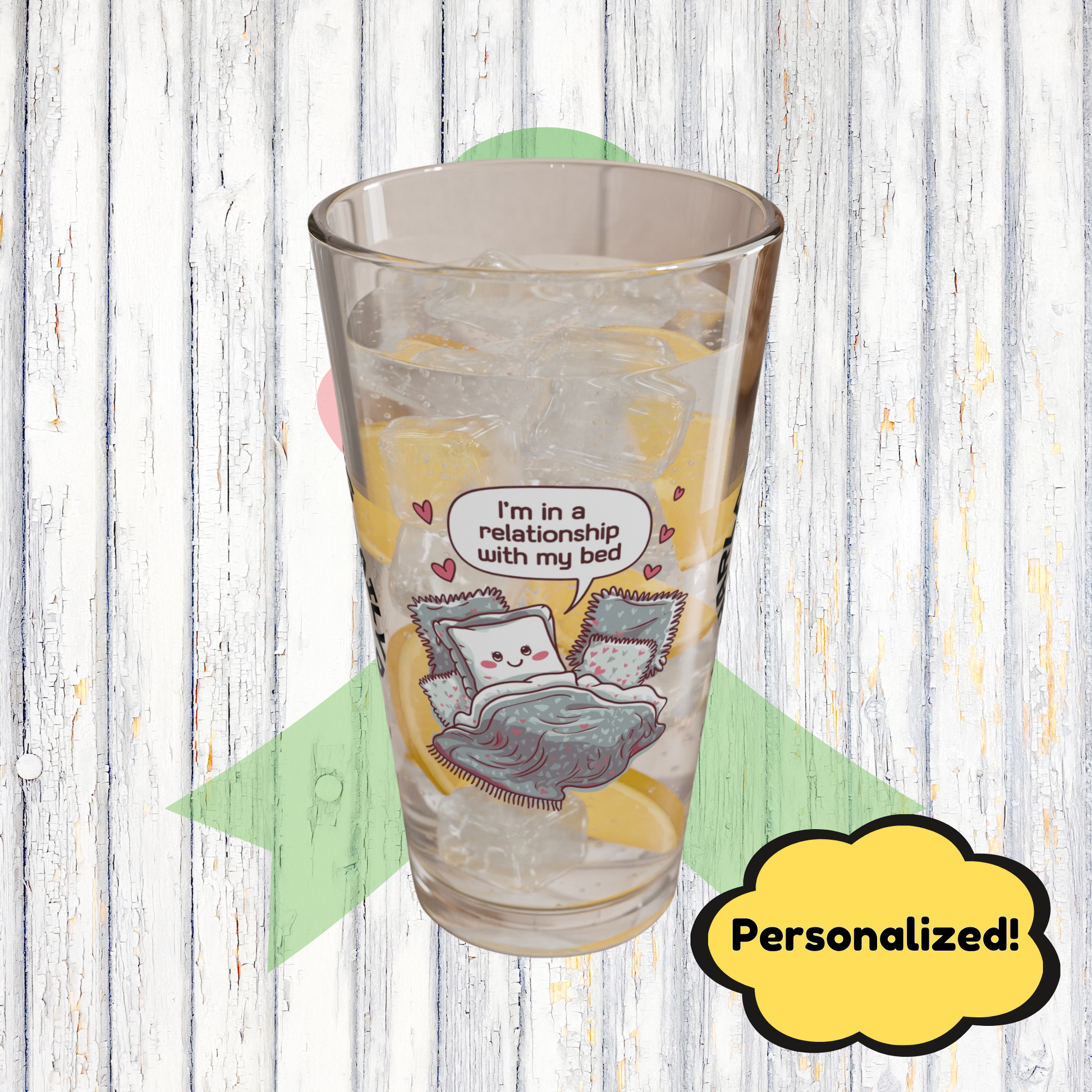 "I’m In A Relationship With My Bed" personalized funny pint glass with attitude and daily humor for sleep lovers.
