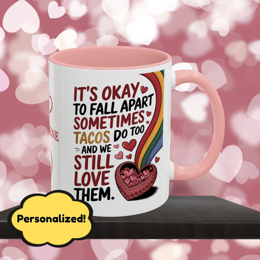 It's Okay To Fall Apart Sometimes Tacos Do Too: Personalized Valentine's Day Affirmation Mug – Inspiring Positivity and Emotional Wellness, 11oz or 15oz