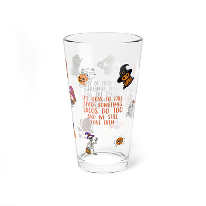 It's Okay To Fall Apart Sometimes Tacos Do Too And We Still Love Them, Halloween Pint Glass, 16oz - Perfect for Positive Sips & Fall Fun