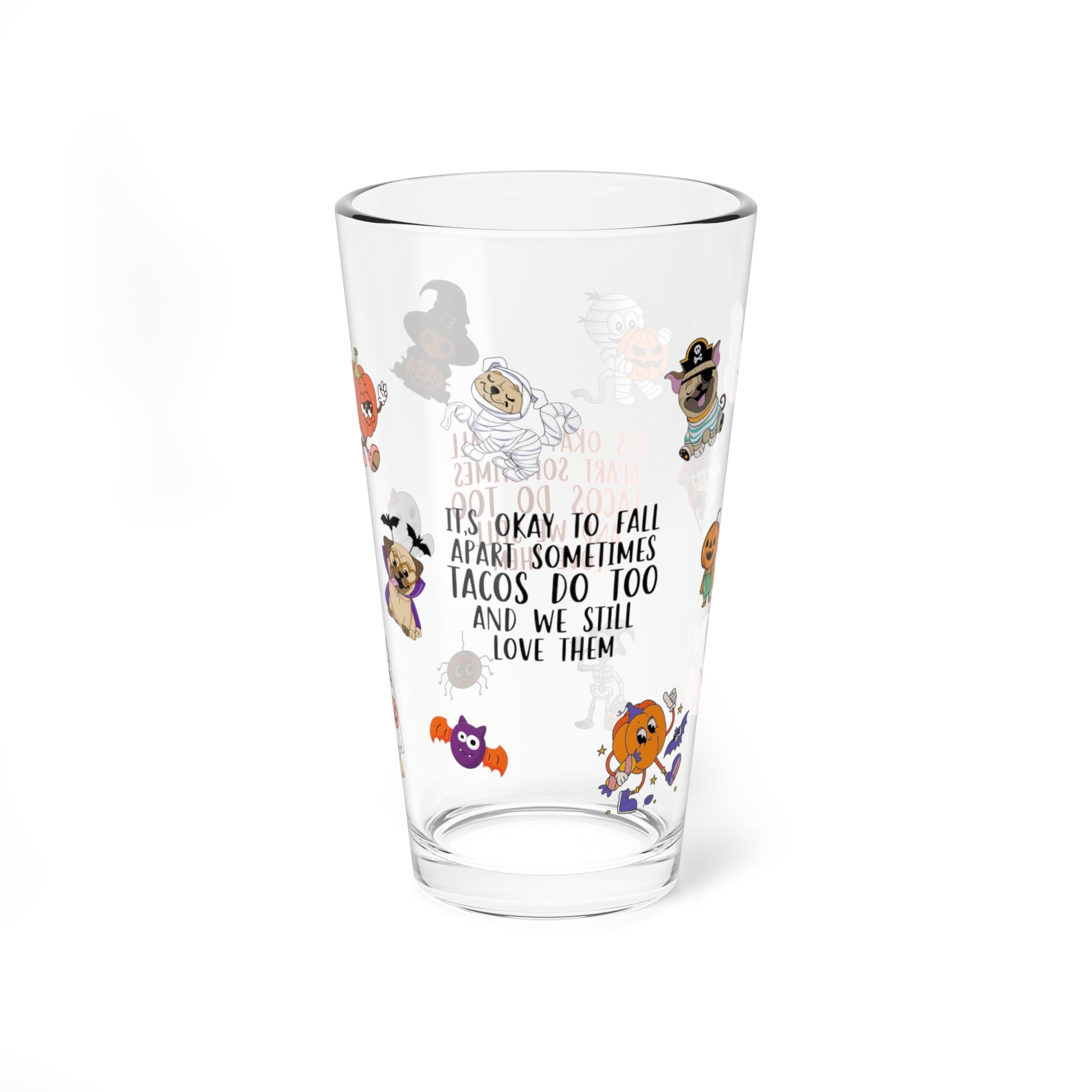 It's Okay To Fall Apart Sometimes Tacos Do Too And We Still Love Them, Halloween Pint Glass, 16oz - Perfect for Positive Sips & Fall Fun