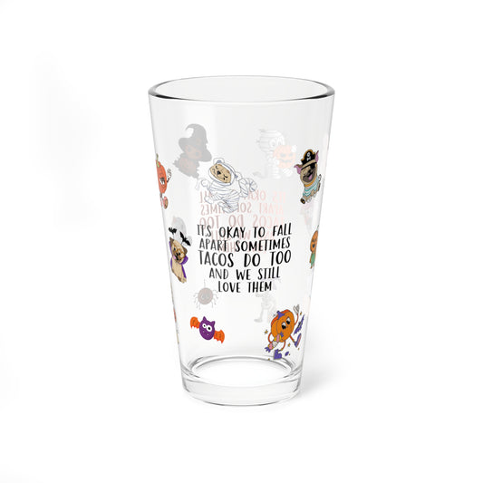 It's Okay To Fall Apart Sometimes Tacos Do Too And We Still Love Them, Halloween Pint Glass, 16oz - Perfect for Positive Sips & Fall Fun