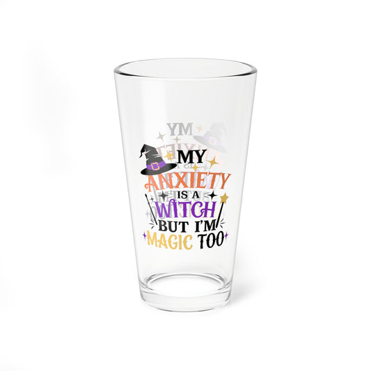 My Anxiety Is A Witch But I'm Magic Too, Halloween Pint Glass, 16oz - Perfect Halloween Party Drinkware