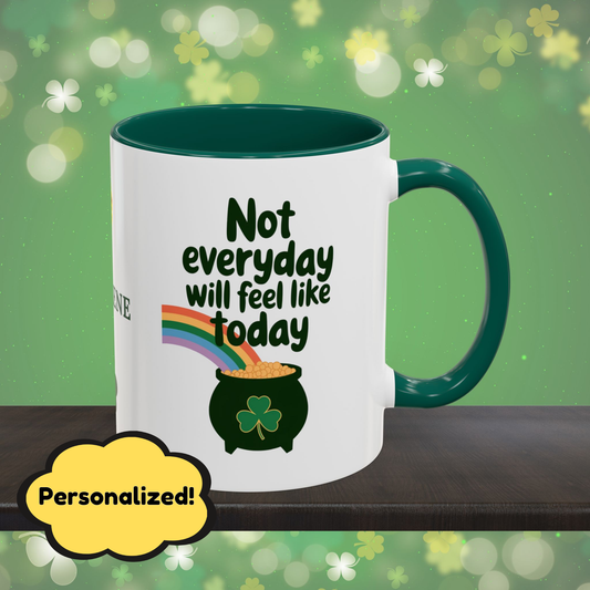 Not Everyday Will Feel Like Today: Personalized St. Patrick's Day Mug - Add Your Name & Celebrate Strength and Positivity