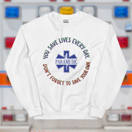 Paramedic / EMT, You Save Lives Every Day, Don't Forget To Save Your Own - Crew Neck Sweatshirt, Gildan