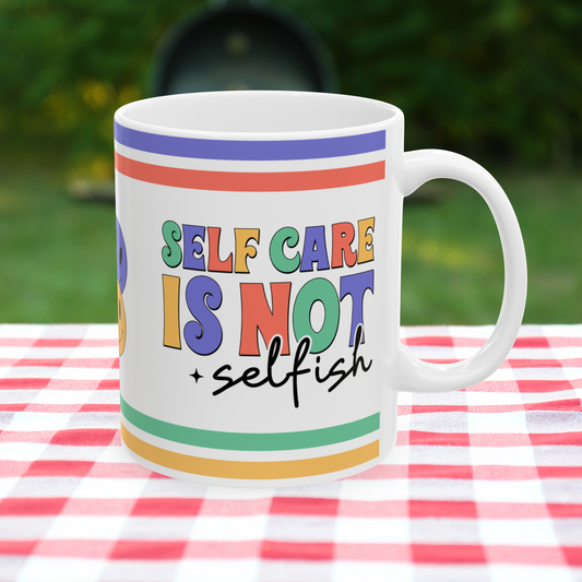 Self Care Is Not Selfish Ceramic Mug, (11oz, 15oz)