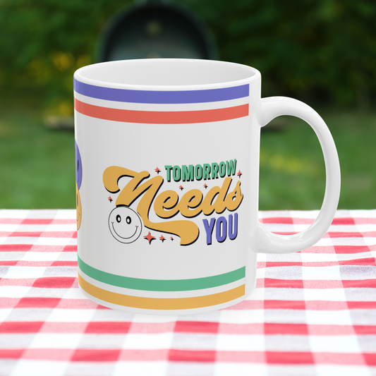 Tomorrow Needs You Ceramic Mug, (11oz, 15oz)