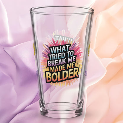 What Tried to Break Me Made Me Bolder pint glass, survivor strength quote, empowerment awareness design