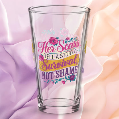 Her Scars Tell a Story of Survival Not Shame pint glass, powerful survivor quote, empowerment drinkware