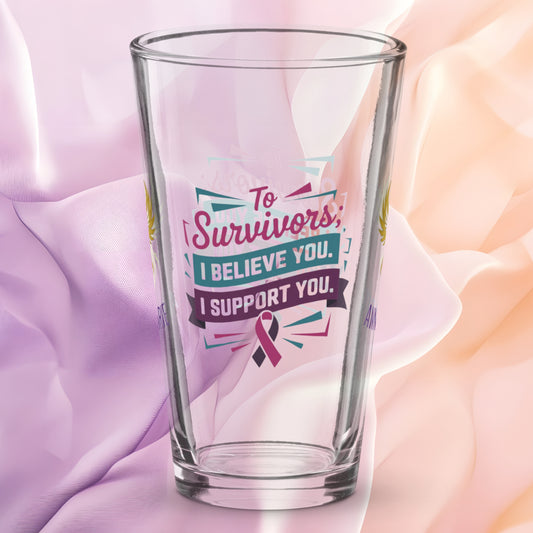 To Survivors I Believe You I Support You pint glass, survivor advocacy awareness drinkware gift