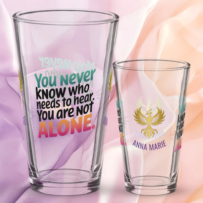 You Never Know Who Needs to Hear You Are Not Alone pint glass, survivor encouragement awareness design
