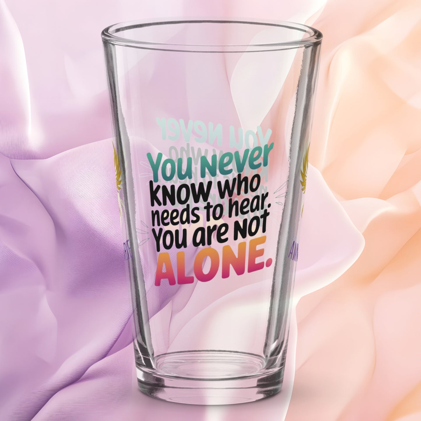 You Never Know Who Needs to Hear You Are Not Alone pint glass, survivor encouragement awareness design