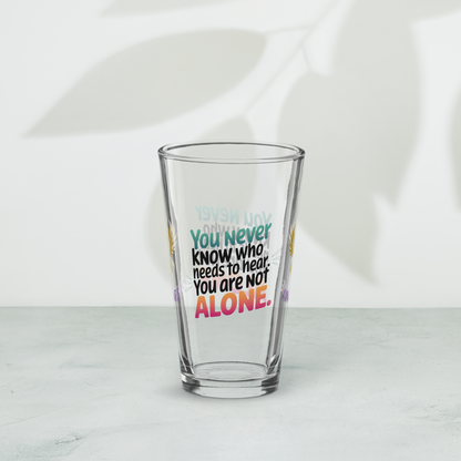 You Never Know Who Needs to Hear You Are Not Alone pint glass, survivor encouragement awareness design
