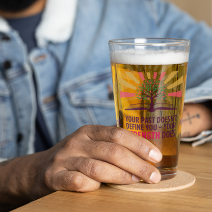 Your Past Doesn’t Define You Your Strength Does pint glass, trauma recovery quote, empowerment drinkware