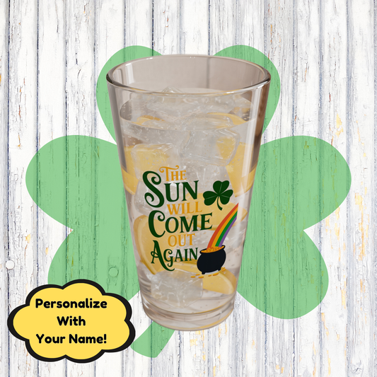 The Sun Will Come Out Again: Personalized St. Patrick's Day Pint Glass - Customizable Name for Happiness and Positivity