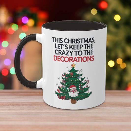 This Christmas, Let's Keep The Crazy To The Decorations - Colorful Christmas Mugs, 11oz