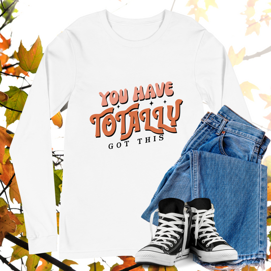 You Have Totally Got This - Retro Long Sleeve Tee, Bella + Canvas