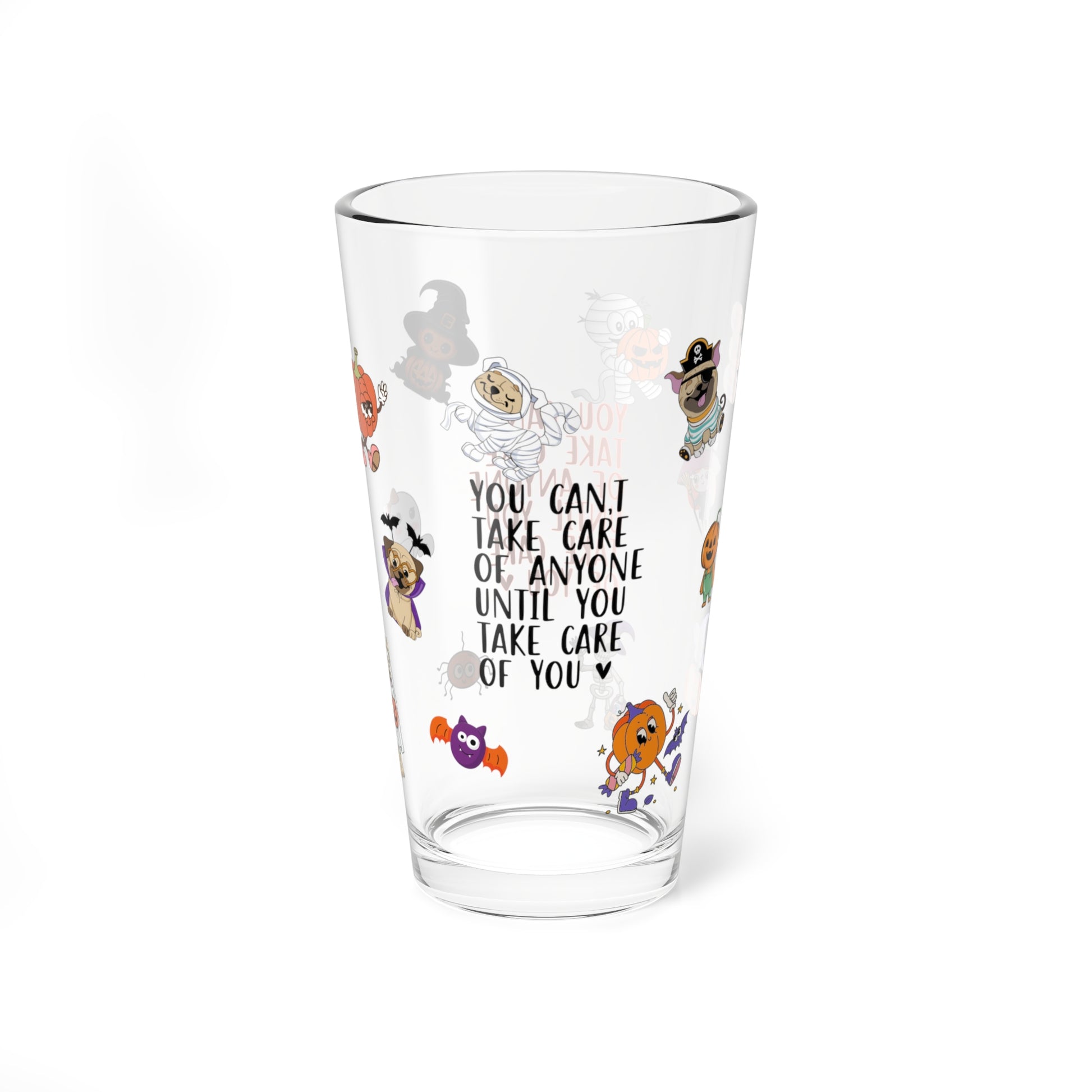 You Can't Take Care Of Anyone Until You Take Care Of Yourself, Halloween Pint Glass, 16oz - Perfect for Positive Sips & Fall Fun