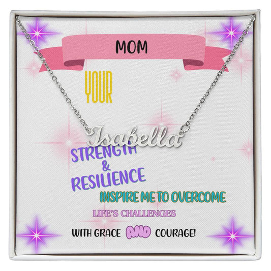 Mom, your strength and resilience inspire me to overcome life's challenges with grace and courage. - Custom Name Necklace