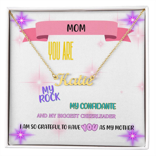 Mom, you are my rock, my confidante, and my biggest cheerleader. I am so grateful to have you as my mother. - Custom Name Necklace