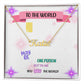 To the world, you may be one person, but to me, you are the world.  - Custom Name Necklace