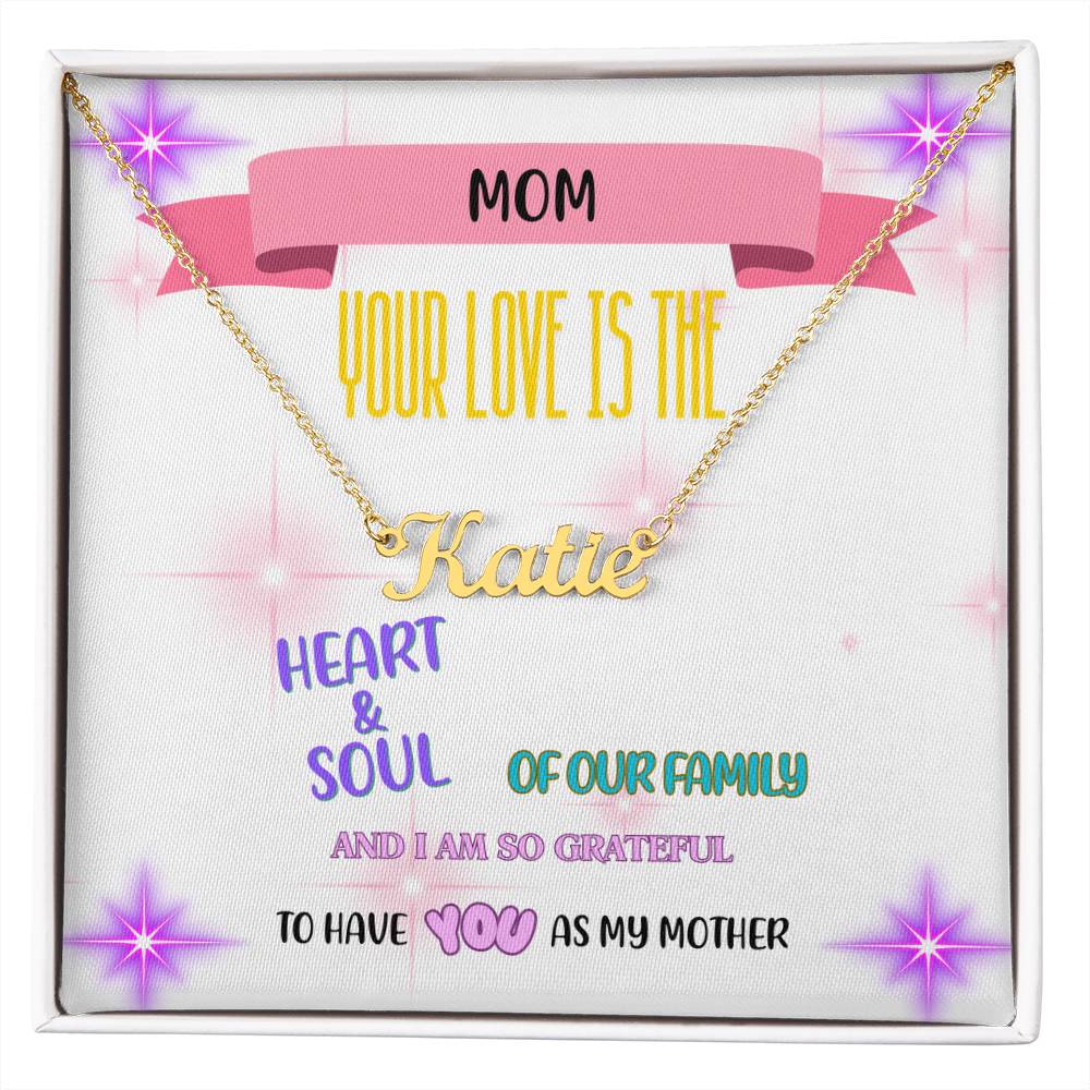 Mom, your love is the heart and soul of our family, and I am so grateful to have you as my mother. - Custom Name Necklace