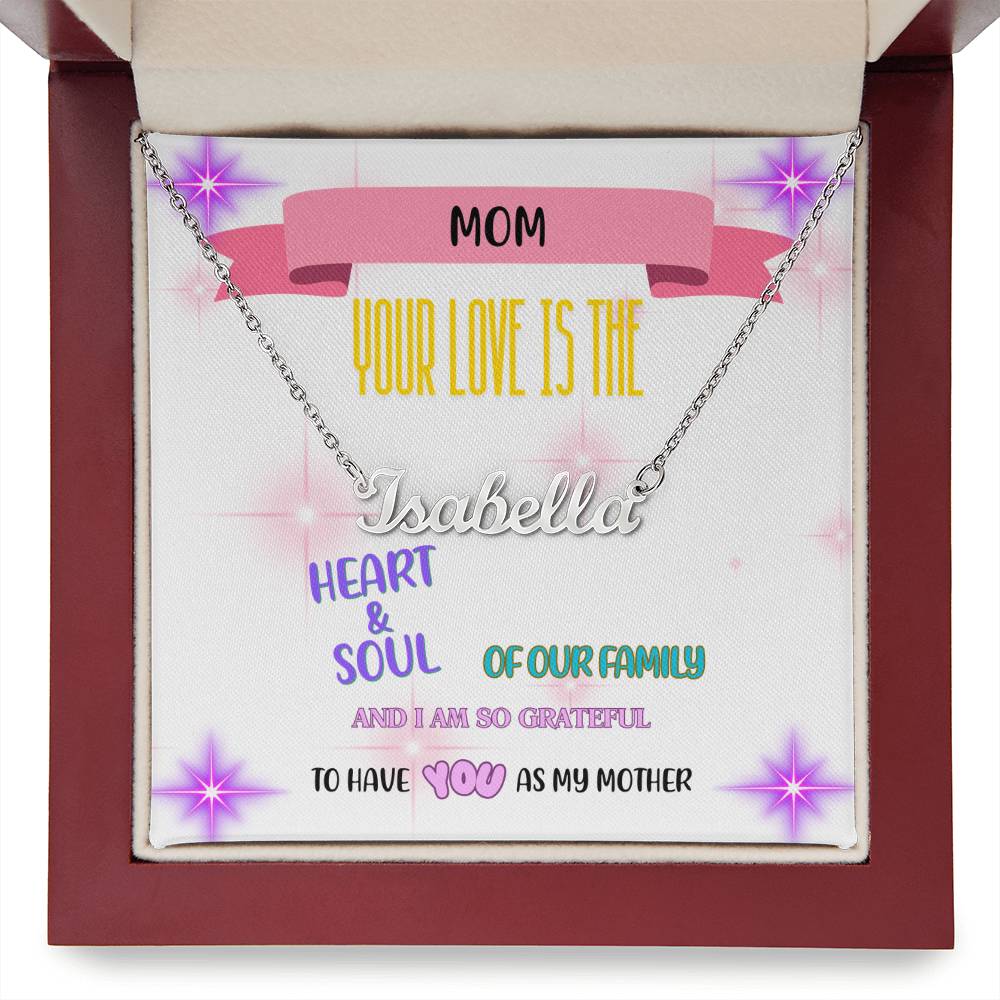 Mom, your love is the heart and soul of our family, and I am so grateful to have you as my mother. - Custom Name Necklace