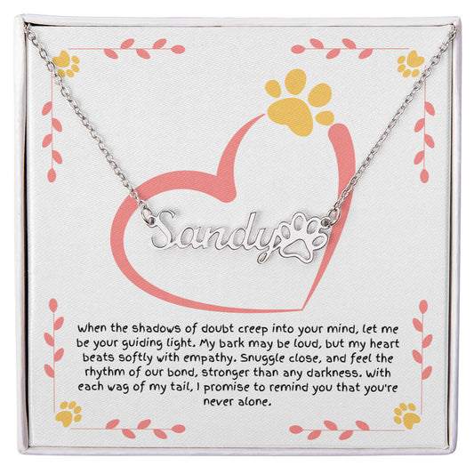 Personalized Paw Print Name Necklace - Message from Your Dog: "When the shadows of doubt..."