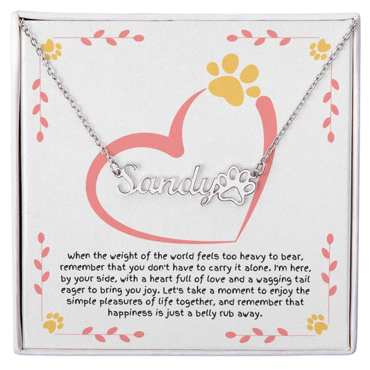 Personalized Paw Print Name Necklace - Message from Your Dog: "When the weight of the world..."