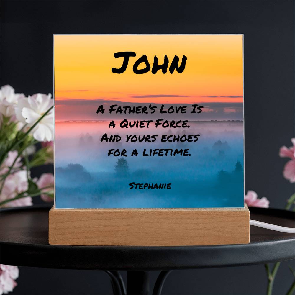 7-inch acrylic plaque with “A Father’s Love Is a Quiet Force” message, personalized gift for dad with LED or wooden base.
